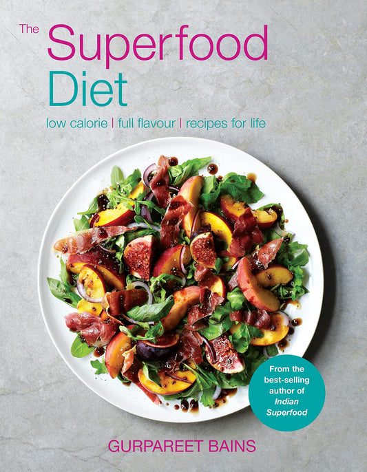 The Superfood Diet: Low calorie - full flavour – recipes for life