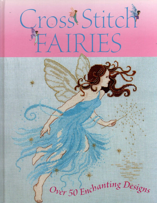 Cross Stitch Fairies: Over 50 Enchanting Designs
