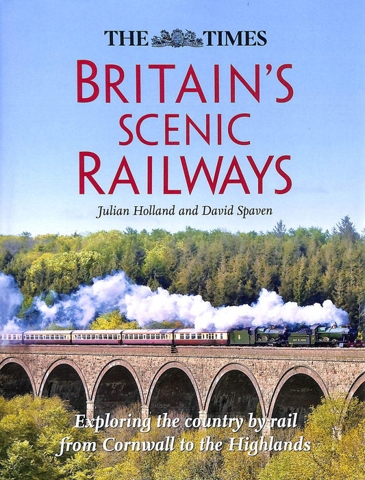 Britain’s Scenic Railways: Exploring the country by rail from Cornwall to the Highlands