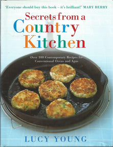 Secrets From A Country Kitchen: Over 100 Contemporary Recipes for Conventional Ovens and Agas