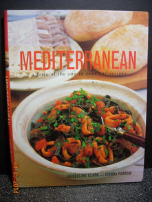 Mediterranean A Taste of the Sun in Over 150 Recipes, Jacqueline Clark, Joanna F