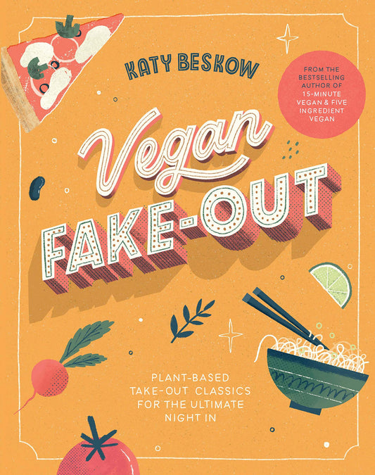 Vegan Fake-Out: Plant-based Take-out Classics for the Ultimate Night in