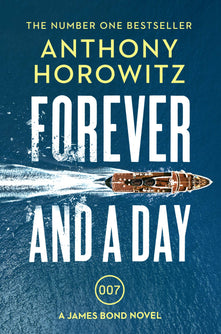 Forever and a Day: the explosive number one bestselling new James Bond thriller (James Bond 007)