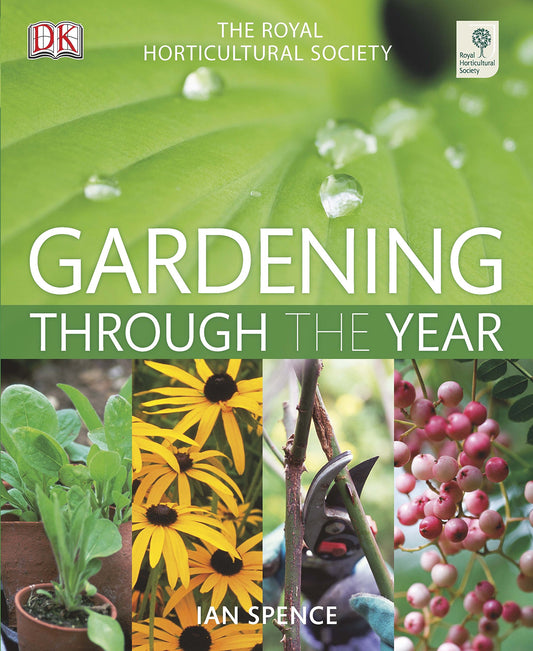 RHS Gardening Through The Year: Month-by-month Planning Instructions and Inspiration