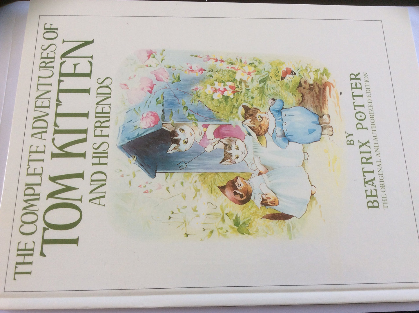The Complete Adventures of Tom Kitten And His Friends: The Tale of Tom Kitten;the Tale of Samuel Whiskers;the Tale of Ginger & Pickles;the Tale of the Pie And the Patty Pan;the Story of Miss Moppet