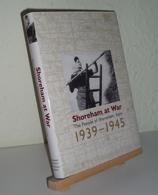 Shoreham at War: The People of Shoreham, Kent 1939 - 1945