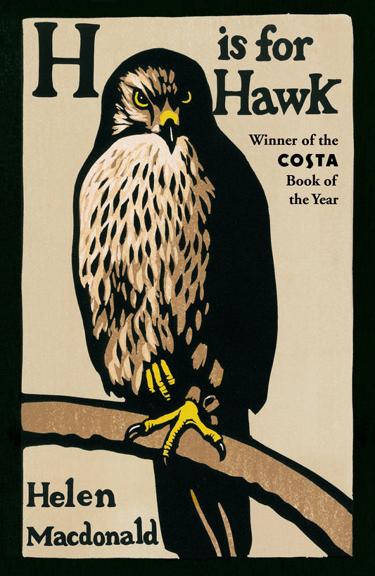H is for Hawk: Love, loss and the wild: the soaring masterpiece of memoir and nature writing