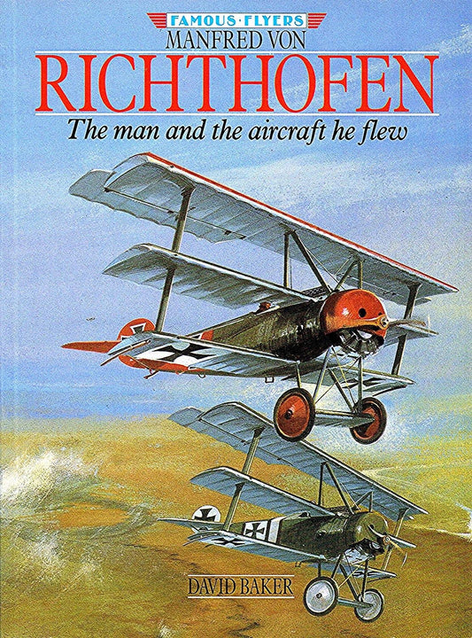 Manfred Von Richthofen: The Man and the Aircraft He Flew (Famous flyers)