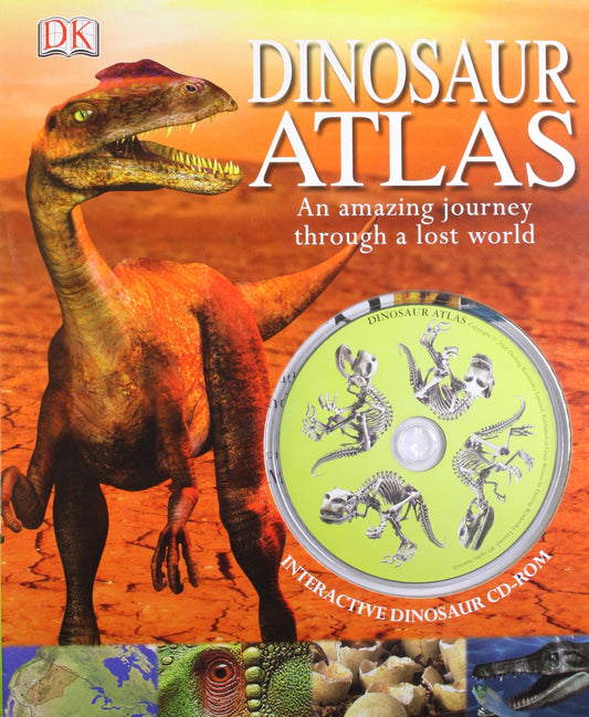 Dinosaur Atlas: An Amazing Journey Through a Lost World