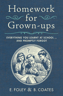 Homework for Grown-ups Everything You Learnt at School and Promp
