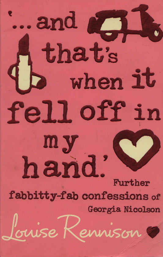 '... and that's when it fell off in my hand.' (Confessions of Georgia Nicolson, Book 5)