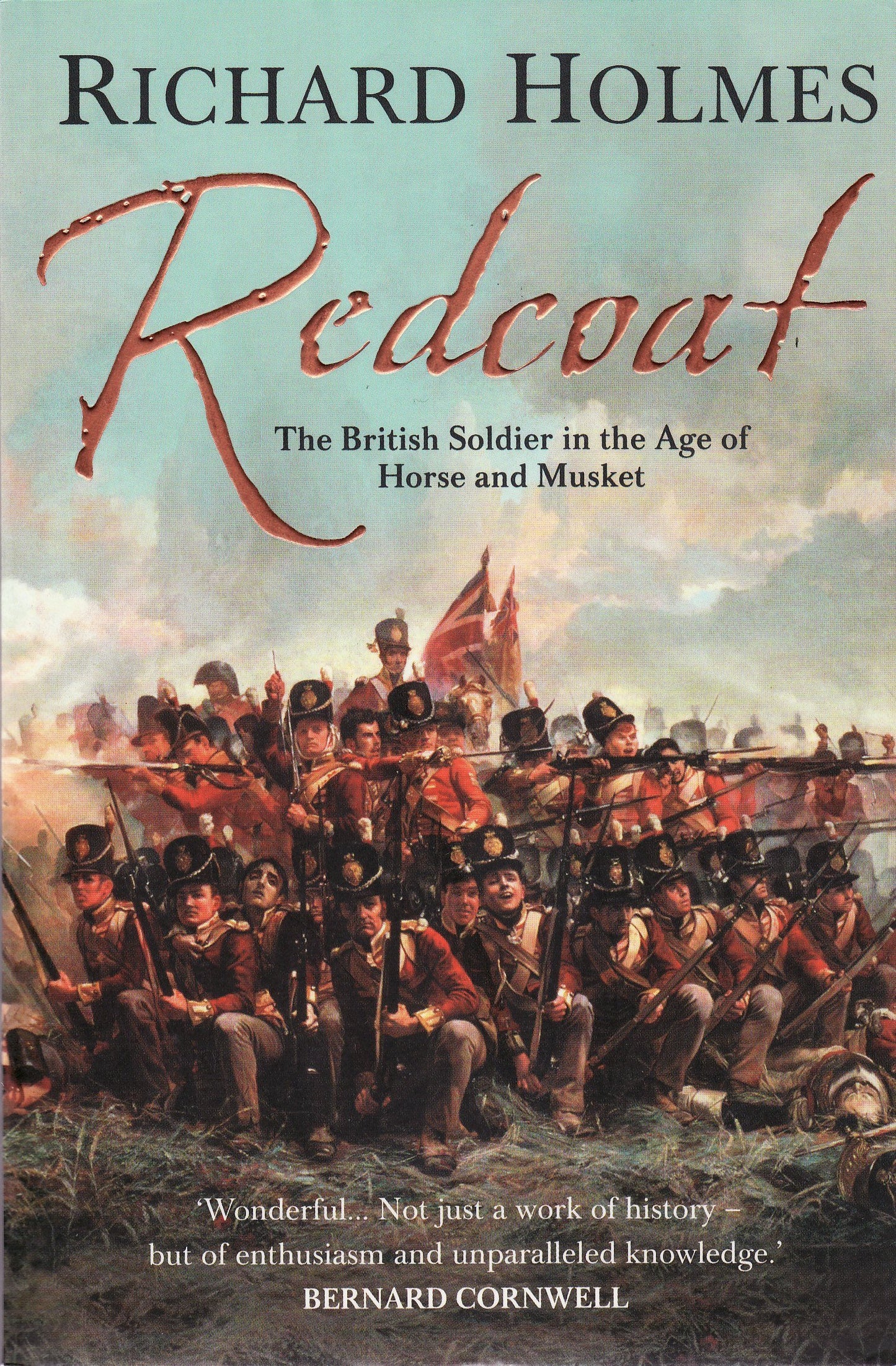 Redcoat: The British Soldier in the Age of Horse and Musket. A Riveting Military History Book