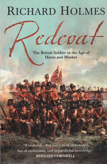 Redcoat: The British Soldier in the Age of Horse and Musket. A Riveting Military History Book