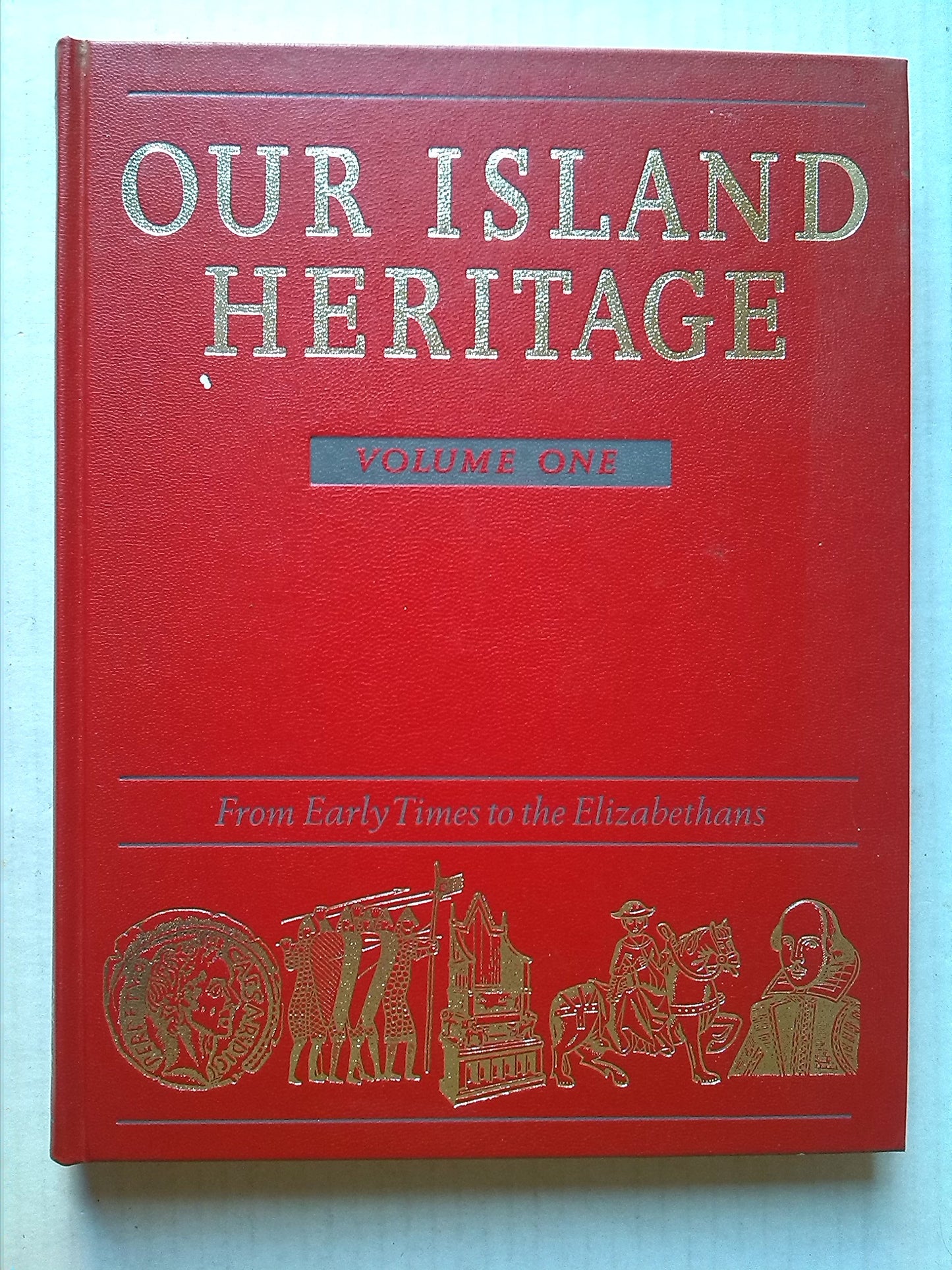 Our Island Heritage: Vol. 1: From Early Times to the Elizabethans