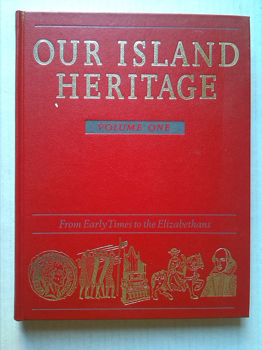 Our Island Heritage: Vol. 1: From Early Times to the Elizabethans