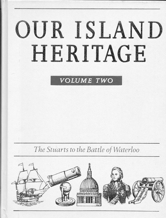 Our Island Heritage: Vol. 2: The Stuarts to the Battle of Waterloo