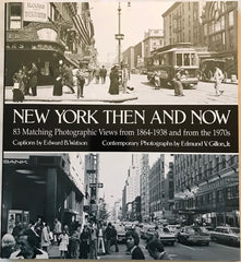 New York Then and Now: 83 Manhatten Sites Photographed in the Past and Present: 83 Manhattan Sites Photographed in the Past and in the Present (New York City)