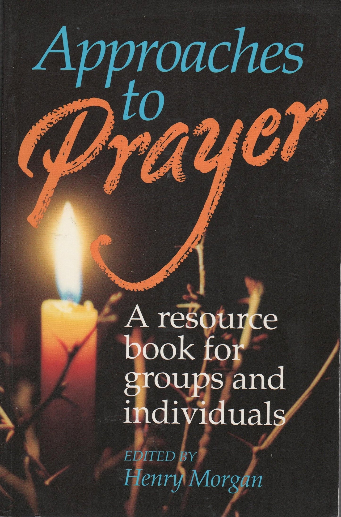 Approaches to Prayer: A Resource Book for Groups and Individuals