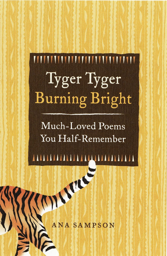 Tyger Tyger, Burning Bright: Much-Loved Poems You Half-Remember