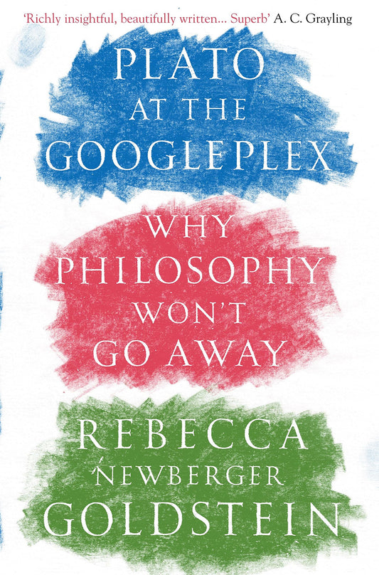 Plato at the Googleplex: Why Philosophy Won't Go Away