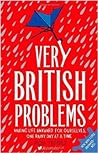 Very British Problems: Making Life Awkward for Ourselves, One Rainy Day at a Time