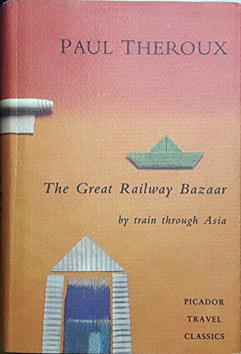 The Great Railway Bazaar: By Train Through Asia
