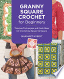 Granny Square Love: A New Twist on a Crochet Classic for Your Home: A New Twist on Classic Crochet for Your Home