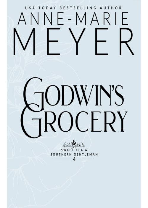Godwin's Grocery: A Sweet, Small Town Southern Romance (Sweet Tea and a Southern Gentleman)