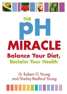 The Ph Miracle: Balance Your Diet, Reclaim Your Health