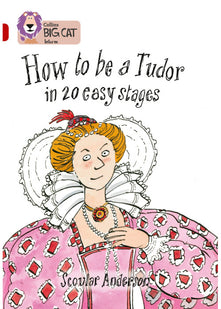 How to be a Tudor: A comical historical non-fiction book about life as a Tudor. (Collins Big Cat)