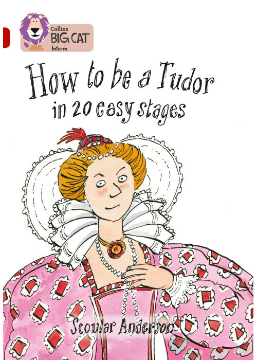 How to be a Tudor: A comical historical non-fiction book about life as a Tudor. (Collins Big Cat)