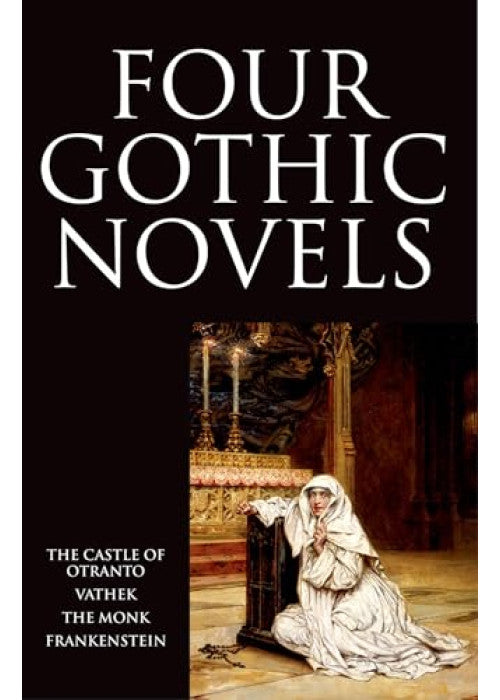 Four Gothic Novels: The Castle of Otranto; Vathek; The Monk; Frankenstein (Oxford World's Classics (Paperback))