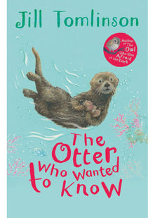The Otter Who Wanted to Know: A Classic Children's Animal Story Perfect for Early Readers Aged 5+ (Jill Tomlinson's Favourite Animal Tales)