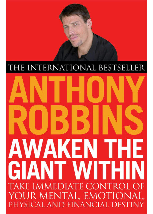 Awaken The Giant Within: How to Take Immediate Control of Your Mental, Emotional, Physical and Financial Destiny