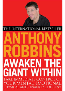 Awaken The Giant Within: How to Take Immediate Control of Your Mental, Emotional, Physical and Financial Destiny