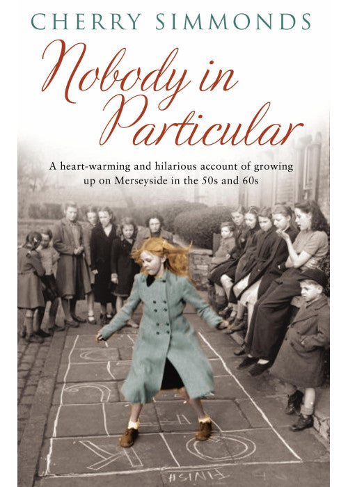 Nobody In Particular: A Heartwarming and Hilarious Account of Growing Up in Merseyside in the '50s and '60s