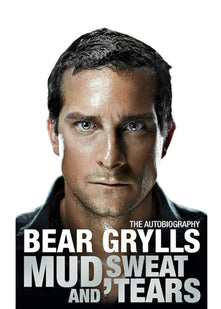 By Bear Grylls Mud, Sweat and Tears
