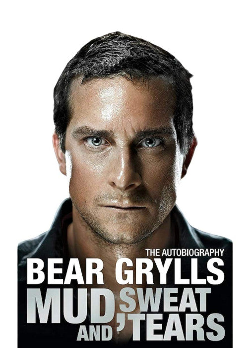 By Bear Grylls Mud, Sweat and Tears