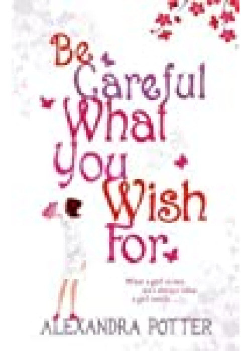Be Careful What You Wish For: A laugh-out-loud romcom from the author of CONFESSIONS OF A FORTY-SOMETHING F##K UP!