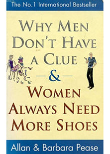 Why Men Don't Have a Clue and Women Always Need More Shoes