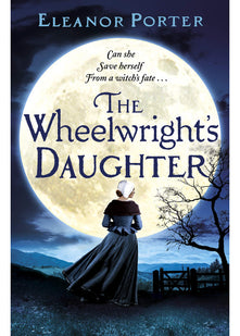 The Wheelwright's Daughter: A historical tale of witchcraft, love and superstition