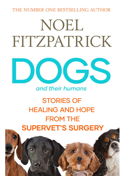 Dogs and Their Humans: Stories of Healing and Hope from the Supervet's Surgery