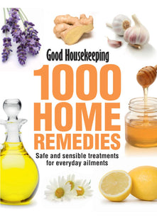 Good Housekeeping 1000 Home Remedies: Safe and Sensible Treatments for Everyday Ailments