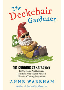 The Deckchair Gardener: An Improper Gardening Manual