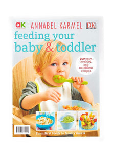 Feeding your baby & toddler. From first food to family meals 200 easy, healthy, and nutritious recipes ANNABEL KARMEL.