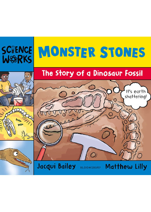 Monster Stones: The Story of a Dinosaur Fossil (Science Works)