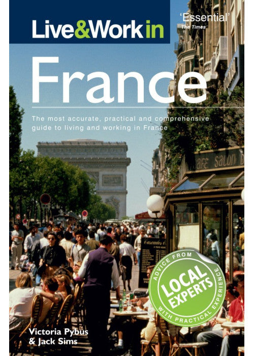 Live & Work in France: The Most Accurate, Practical and Comprehensive Guide to Living and Working in France (Live and Work)