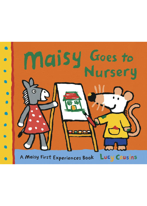 Maisy Goes to Nursery: A reassuring story introducing little ones to the fun of a nursery day, perfect for boys and girls age 2–5 (Maisy First Experiences)