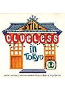 Still Clueless in Tokyo: Another Sketchbook of Weird and Wonderful Things in Japan
