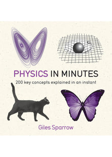 Physics in Minutes: 200 Key Concepts Explained in an Instant